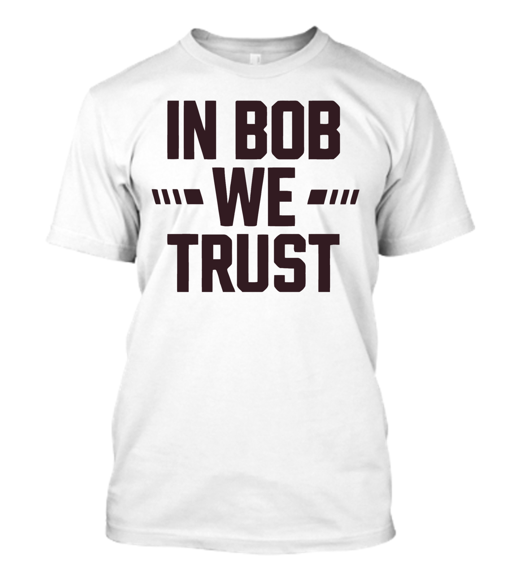 IN Bob We Trust T-Shirt