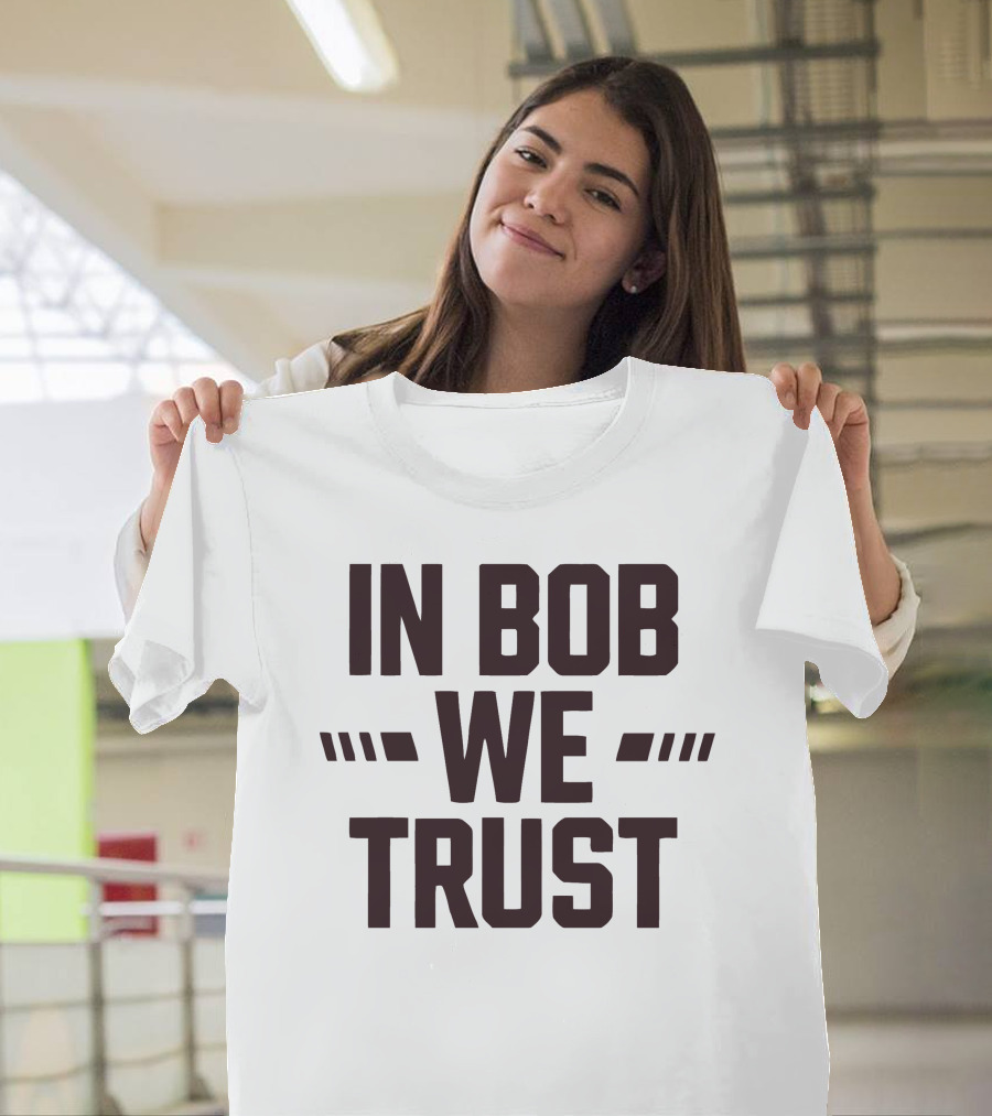 IN Bob We Trust T-Shirt