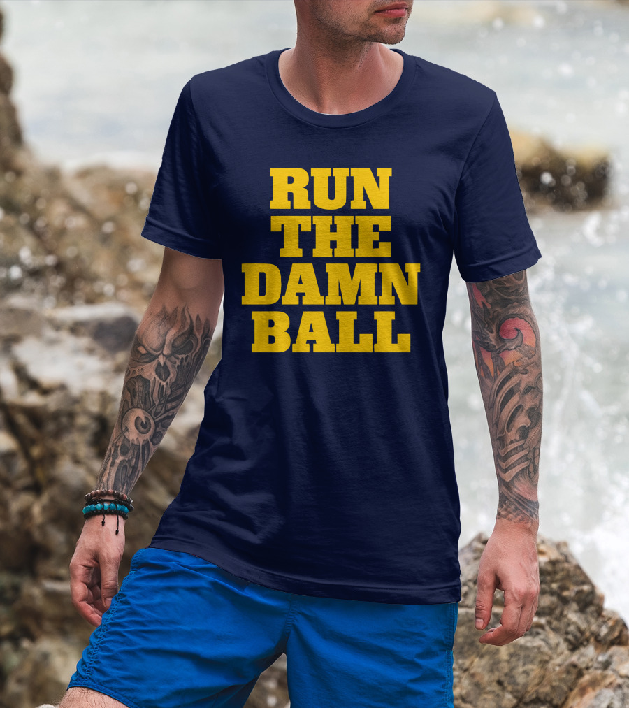 RUN THE DAMN BALL Michigan OL Football Fan T-Shirt