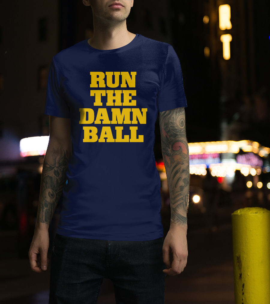 RUN THE DAMN BALL Michigan OL Football Fan T-Shirt