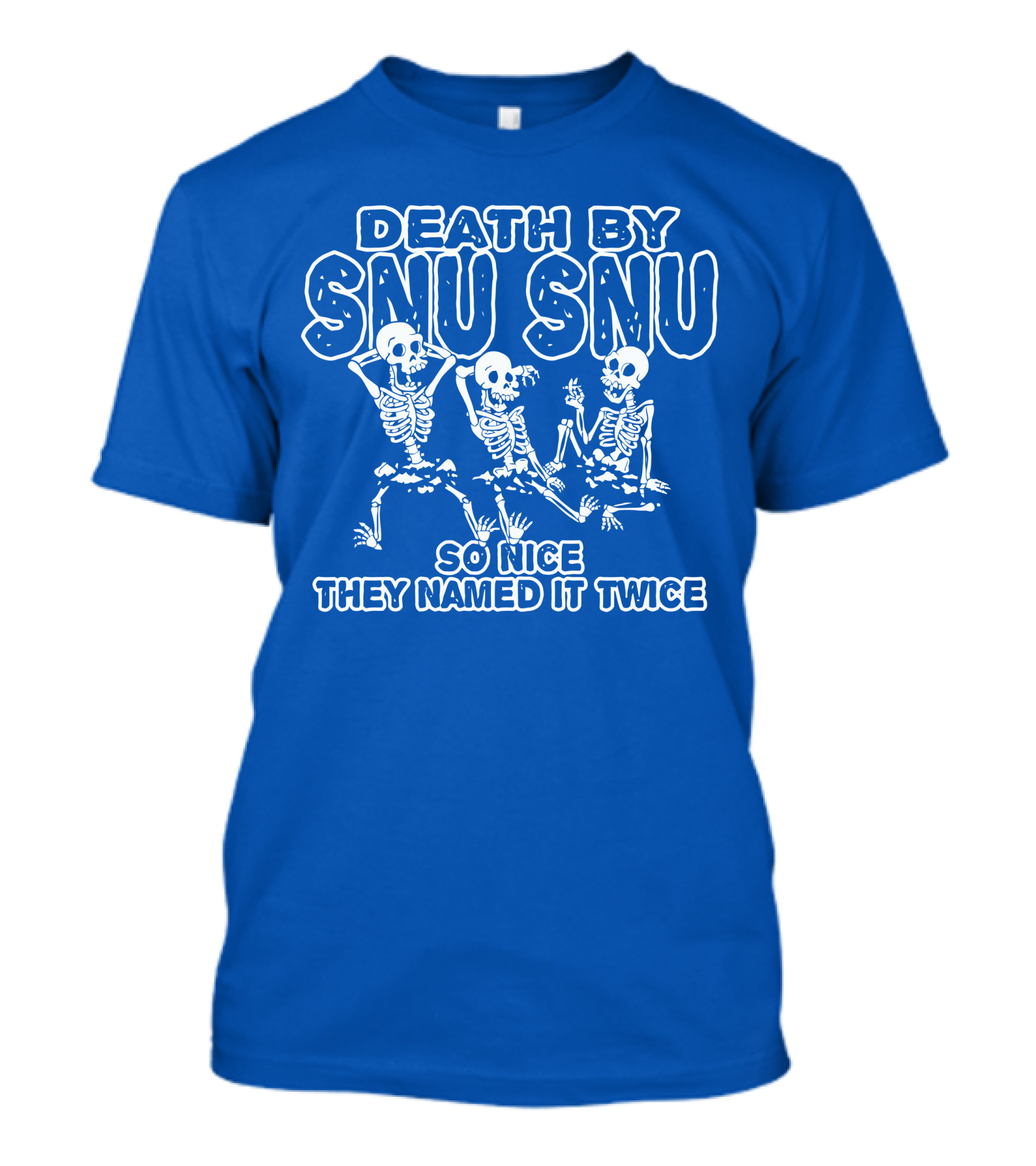 Death By Snu Snu So Nice They Named It Twice Skeletons T-Shirt