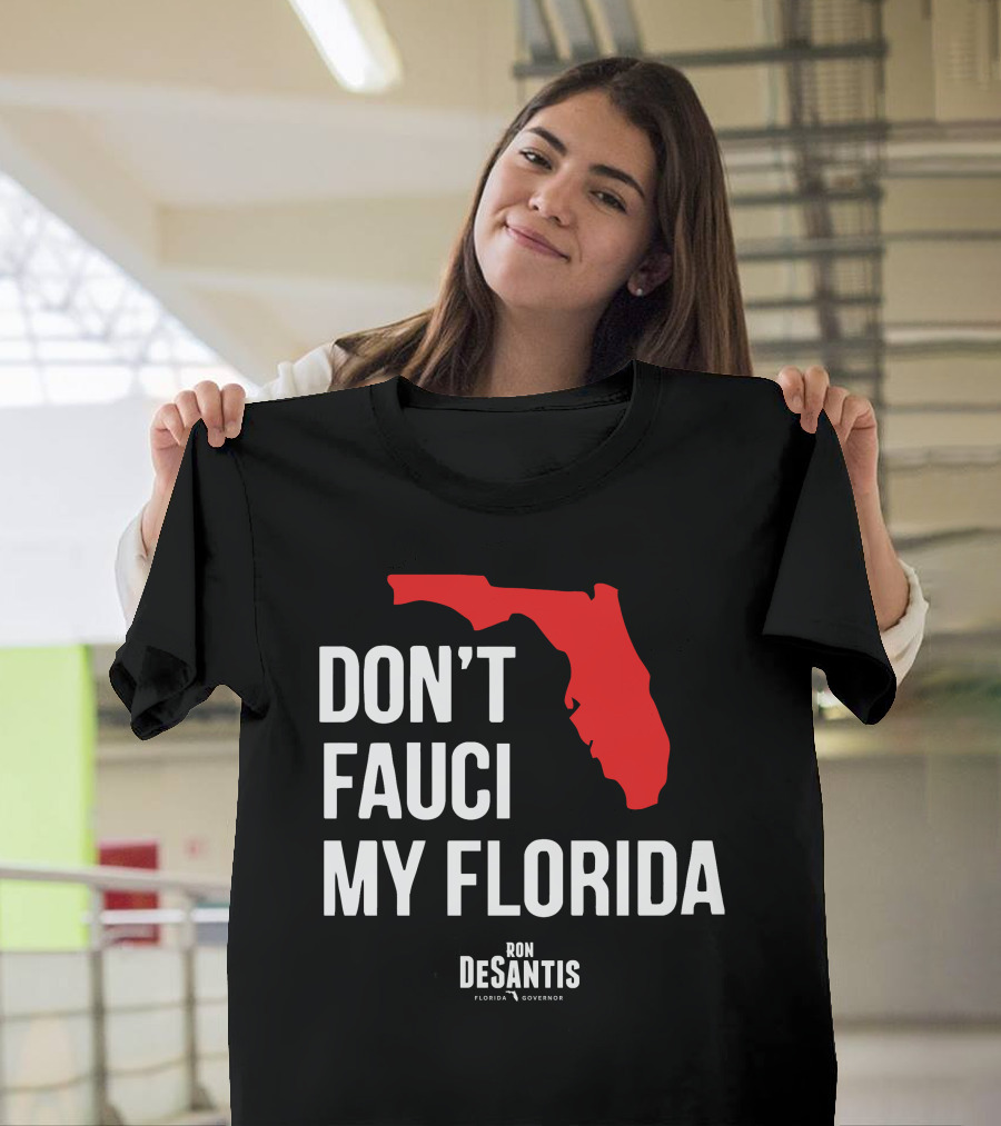 Ron Desantis Don't Fauci My Florida Governor Ron Desantis T-Shirt