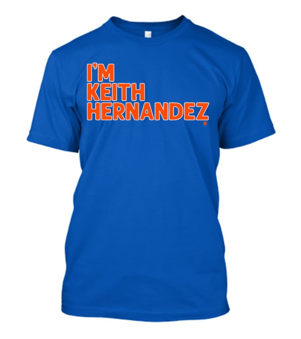 I'm Keith Hernandez Quote Blue Orange Text T-Shirt