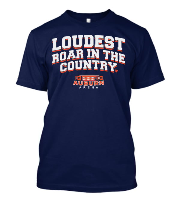 Loudest Roar In The Country Auburn Arena T-Shirt