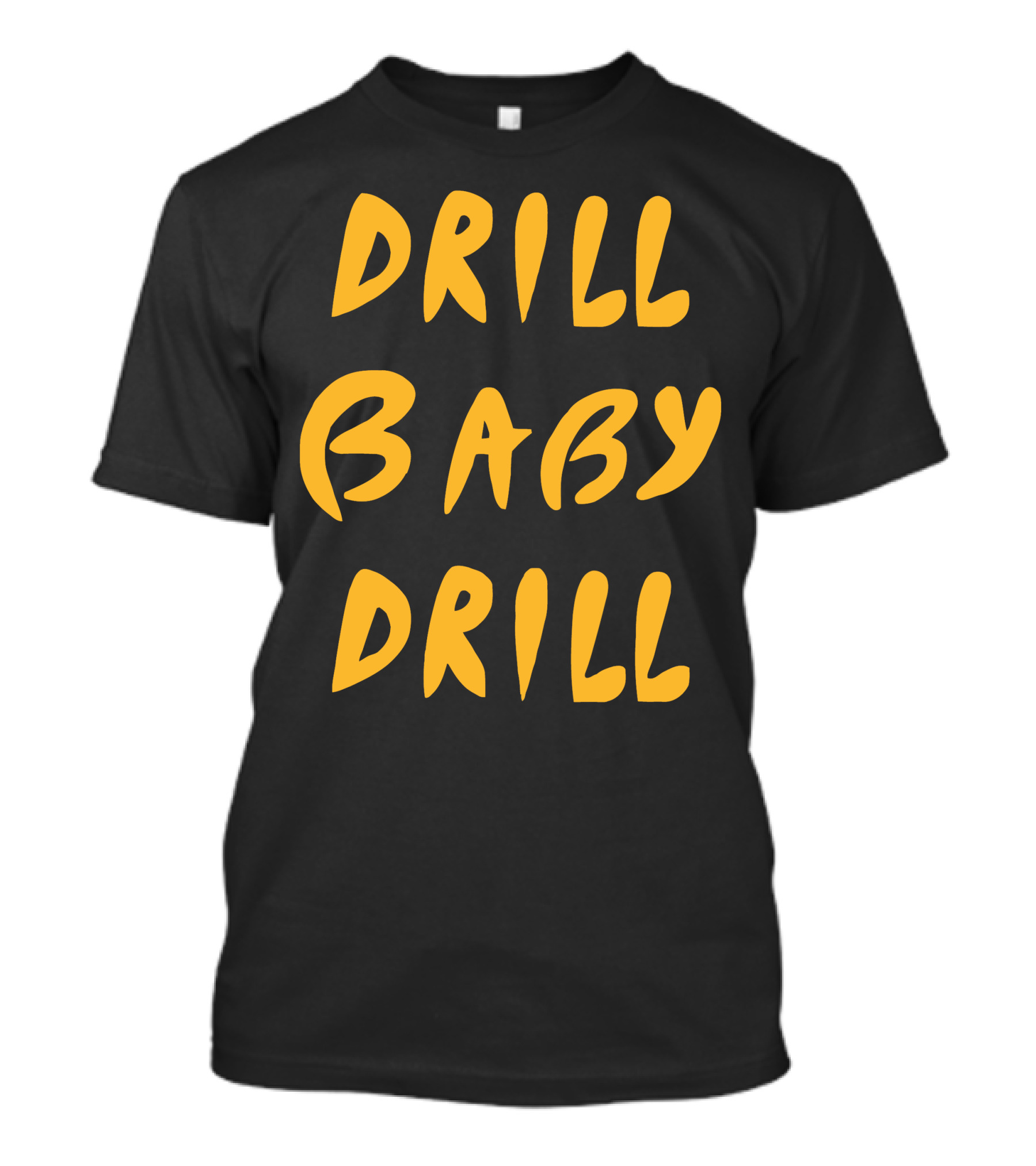 Drill Baby Drill T-Shirt