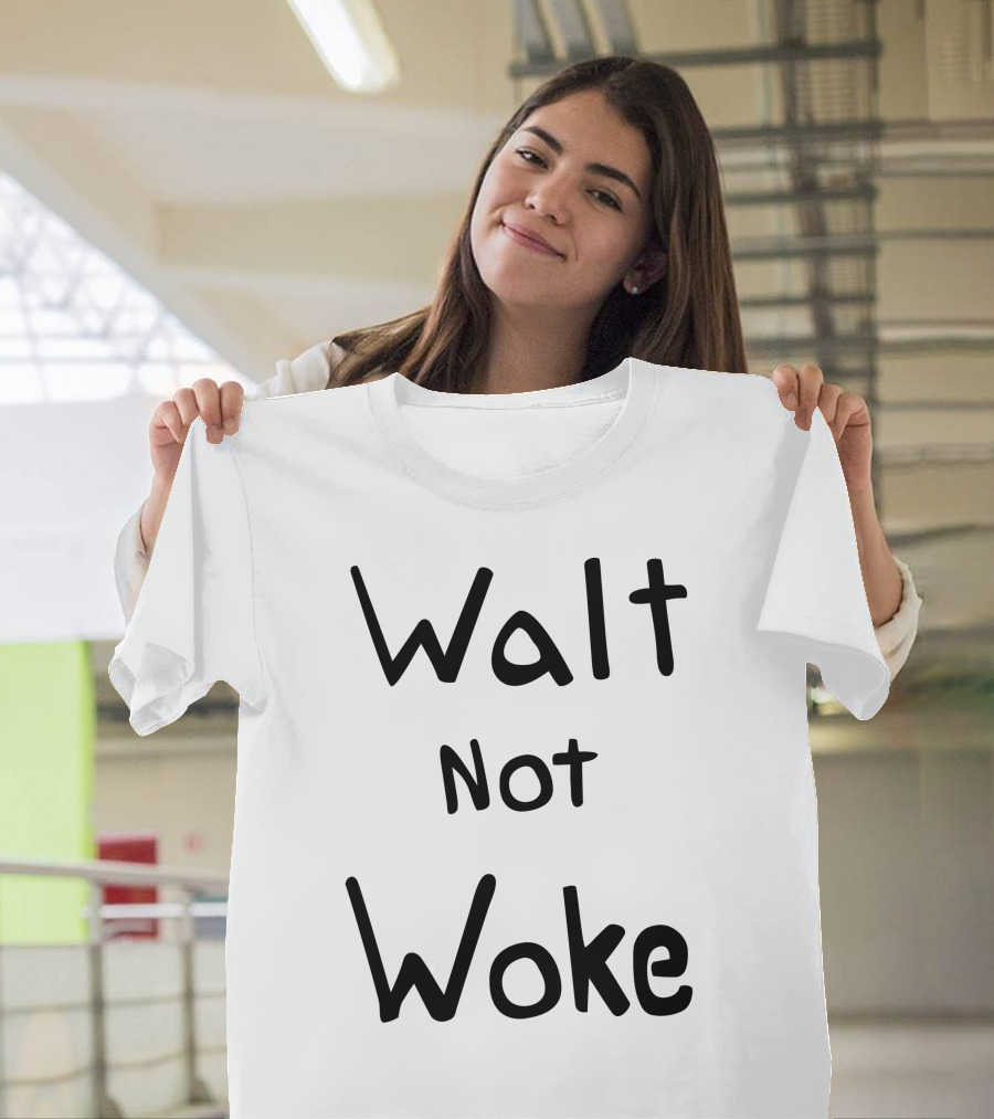 Walt Not Woke T-Shirt