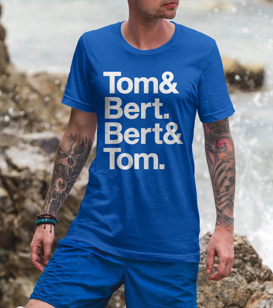 Tom And Bert Bert And Tom Text T-Shirt