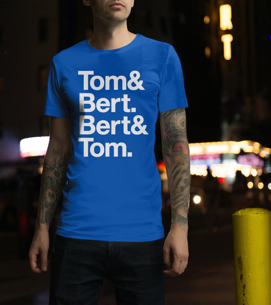 Tom And Bert Bert And Tom Text T-Shirt