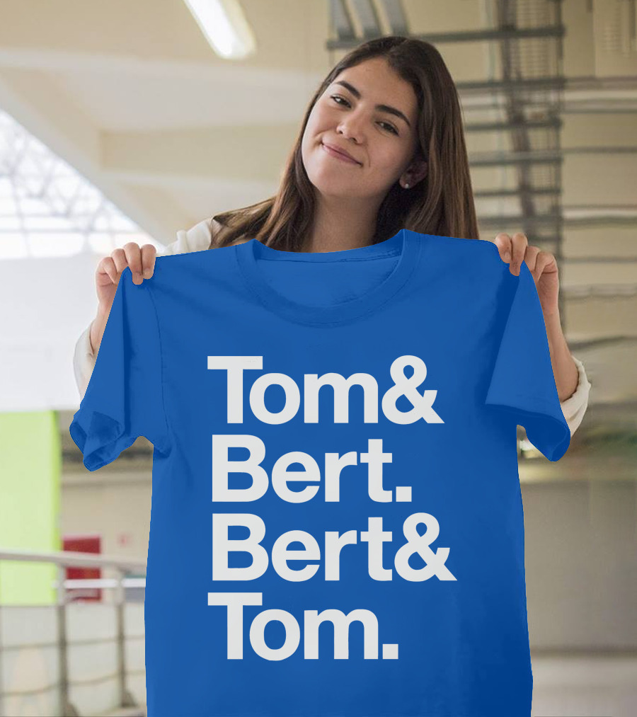 Tom And Bert Bert And Tom Text T-Shirt