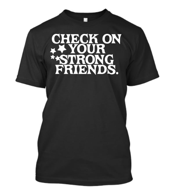 Check On Your Strong Friends Stars T-Shirt