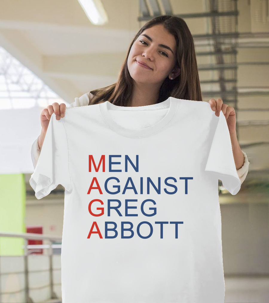 MEN AGAINST GREG ABBOTT MAGA T-Shirt