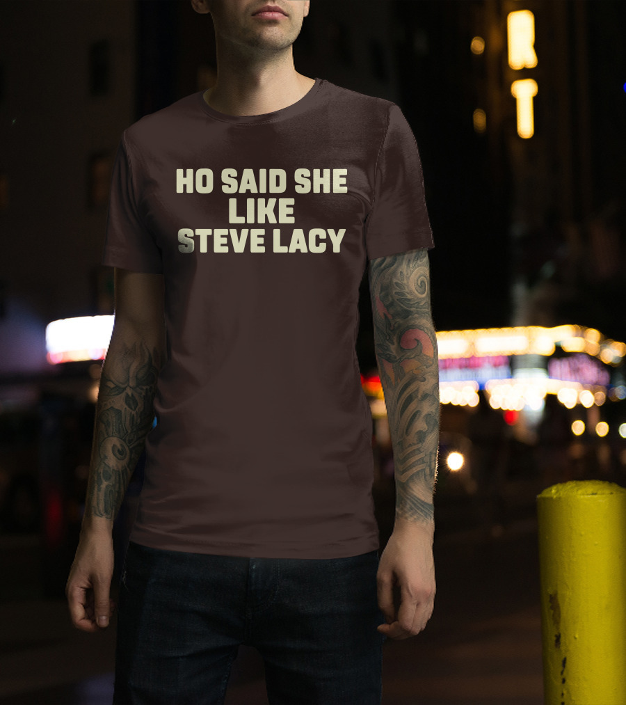 Ho Said She Like Steve Lacy T-Shirt