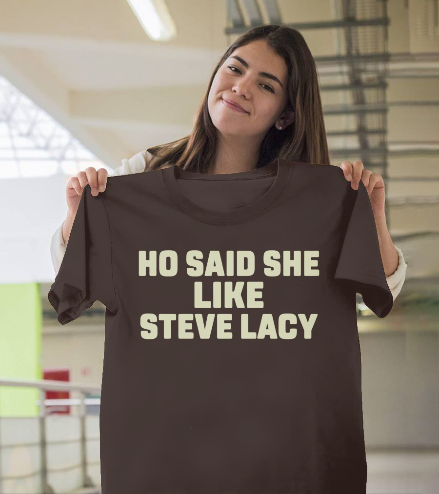 Ho Said She Like Steve Lacy T-Shirt