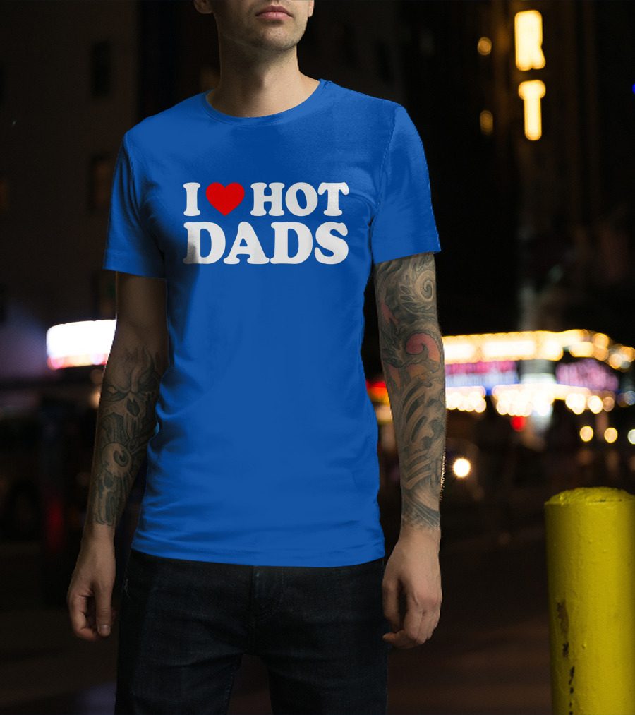 I Love Hot Dads T-Shirt