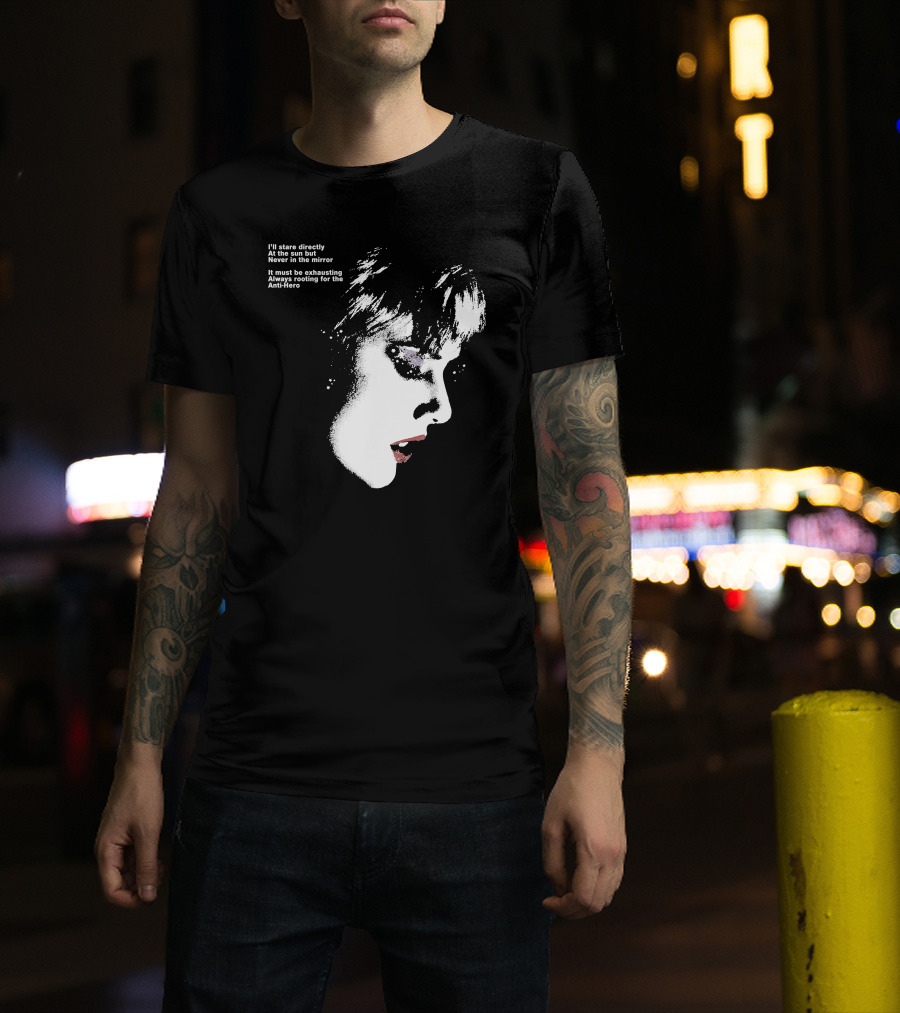 I'll Stare Directly At The Sun But Never In The Mirror Always Rooting For The Anti-Hero T-Shirt