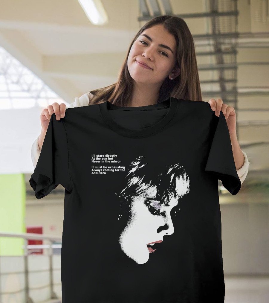 I'll Stare Directly At The Sun But Never In The Mirror Always Rooting For The Anti-Hero T-Shirt
