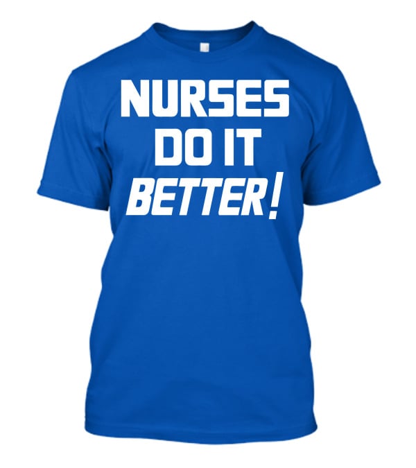 Nurses Do It Better Blue T-Shirt