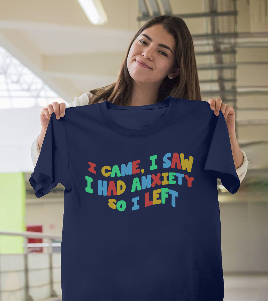 I Came I Saw I Had Anxiety So I Left Playful T-Shirt