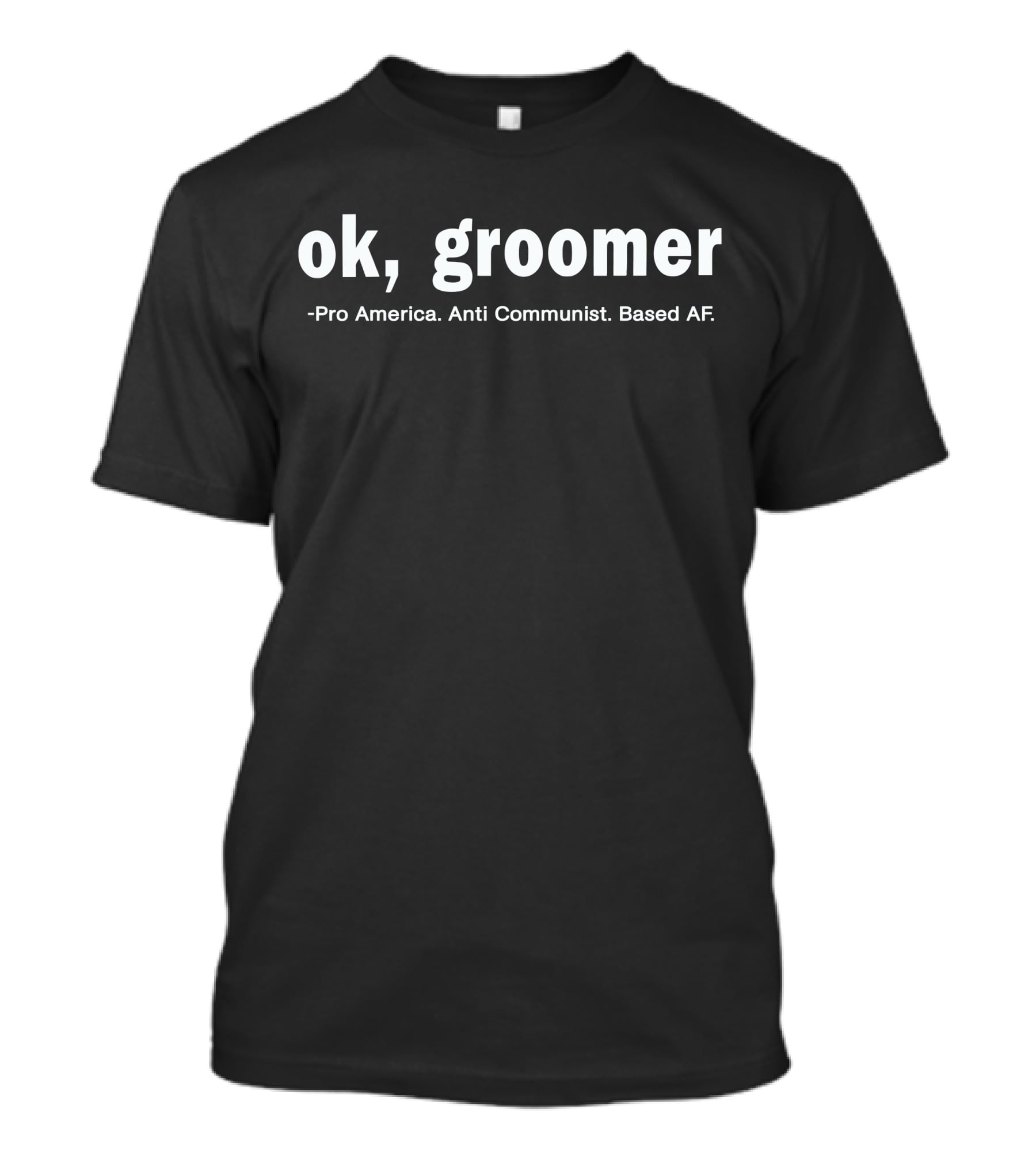 Ok Groomer Pro America Anti Communist Based Af T-Shirt
