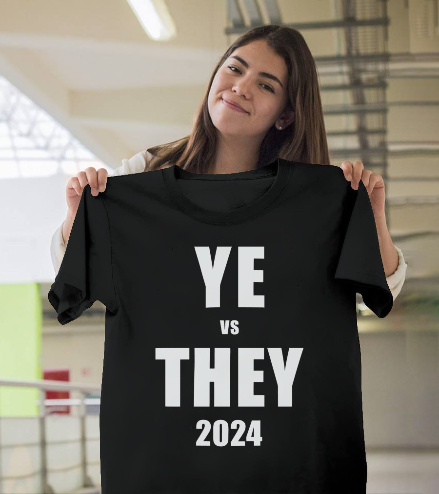 Ye vs They 2024 Campaign Election T-Shirt