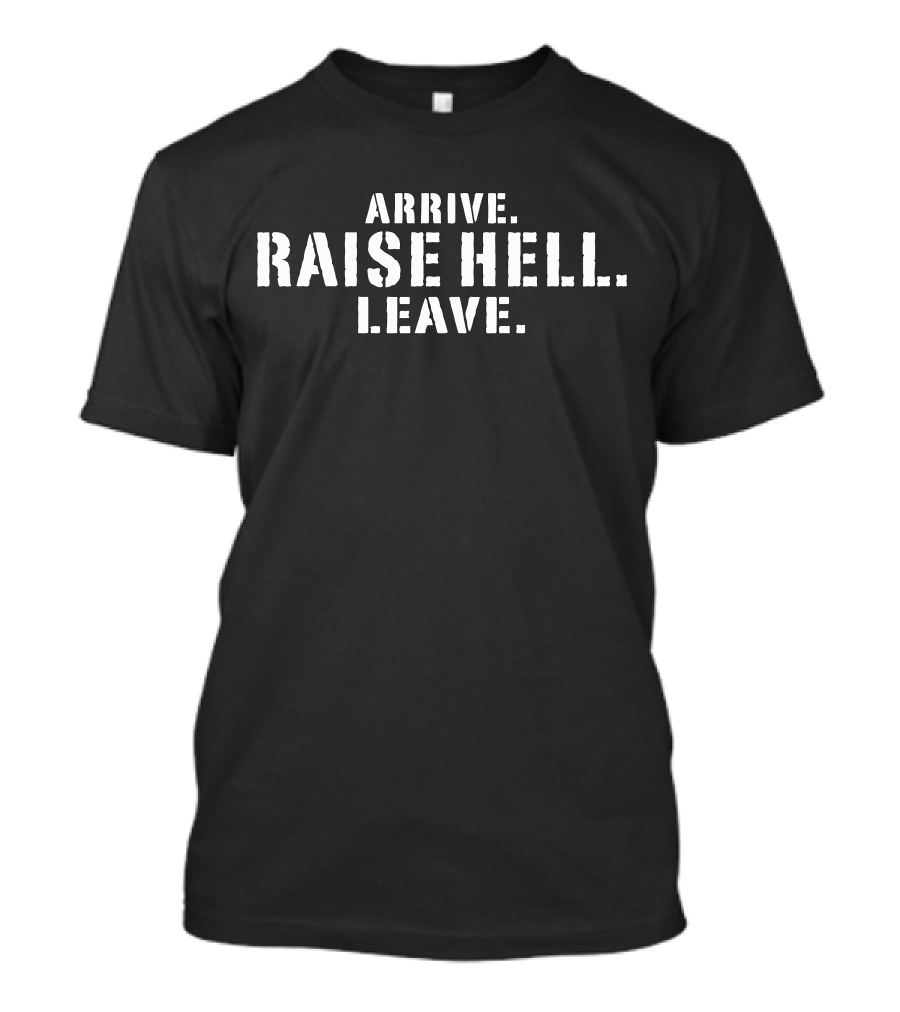 Arrive Raise Hell Leave Lil Dirty T-Shirt