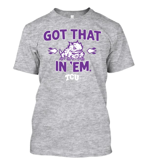 TCU Football Got That Frog In 'Em T-Shirt