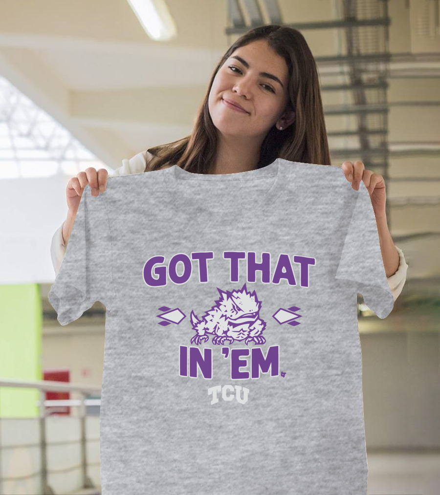 TCU Football Got That Frog In 'Em T-Shirt