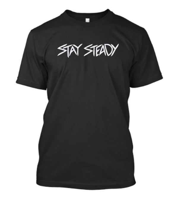 Stay Steady T-Shirt