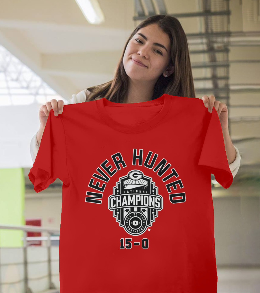 Never Hunted Georgia National Champions Back-to-Back 15-0 T-Shirt