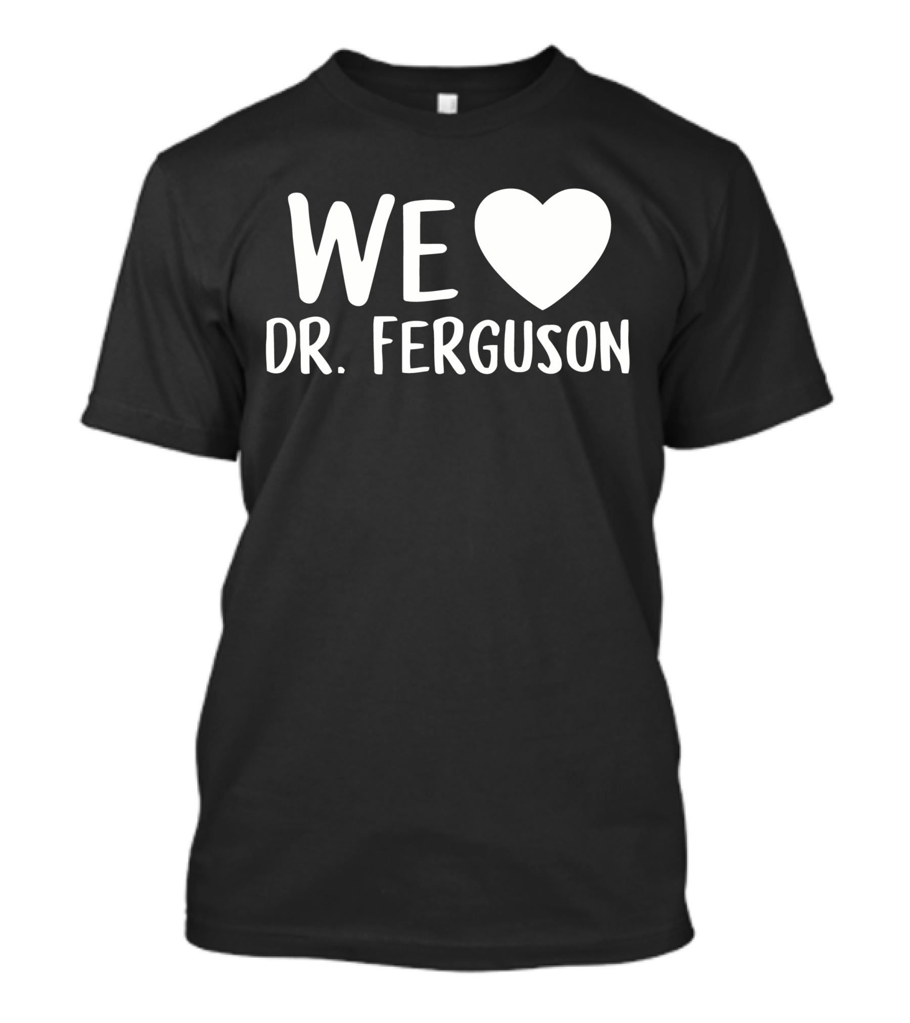 We Love Dr. Ferguson T-Shirt