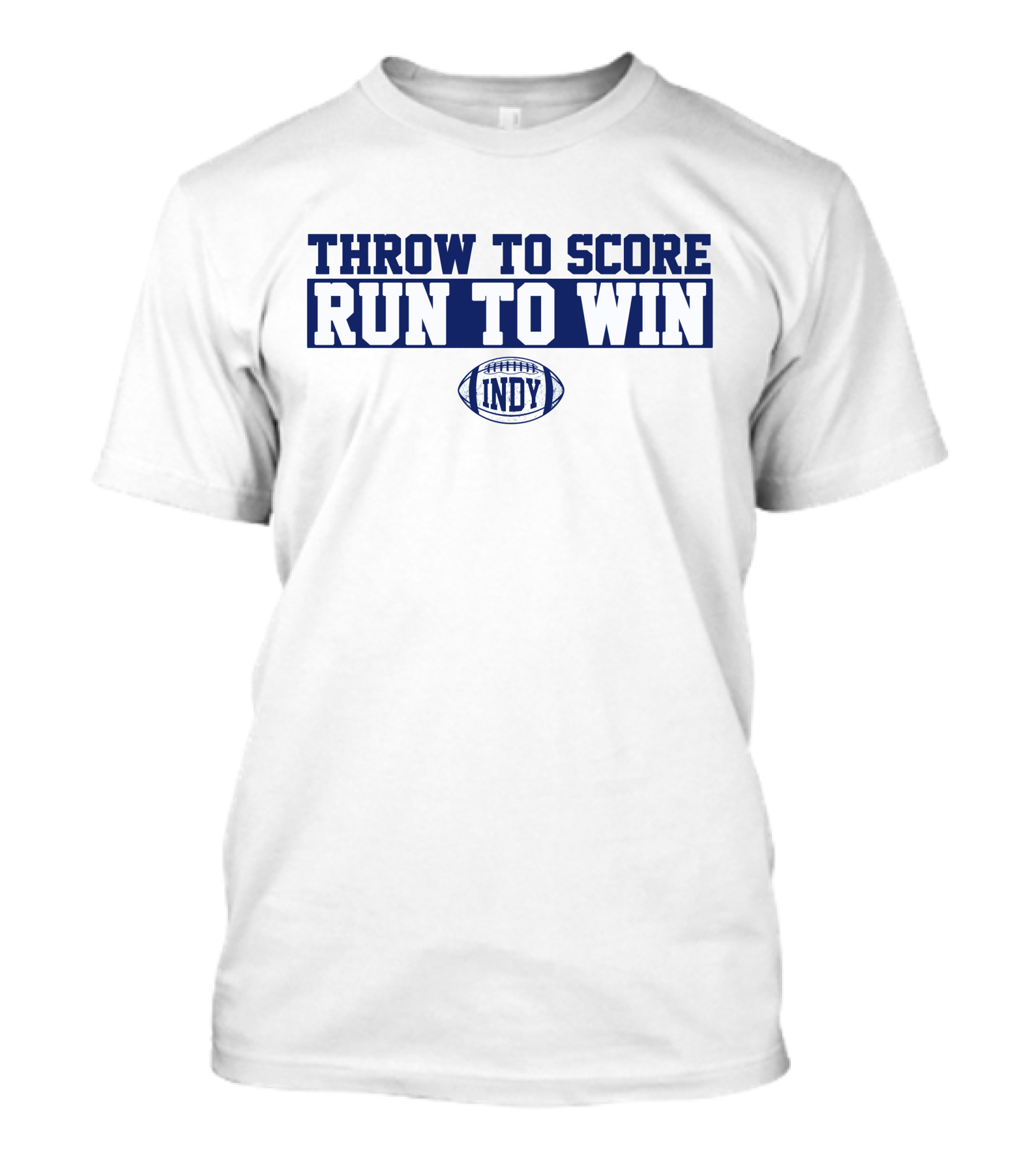 Throw To Score Run To Win Indy Football T-Shirt
