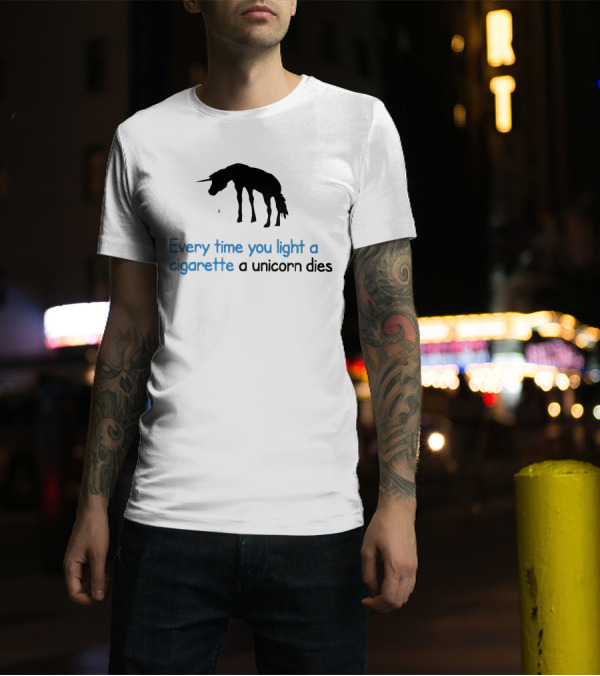 Every Time You Light A Cigarette A Unicorn Dies T-Shirt