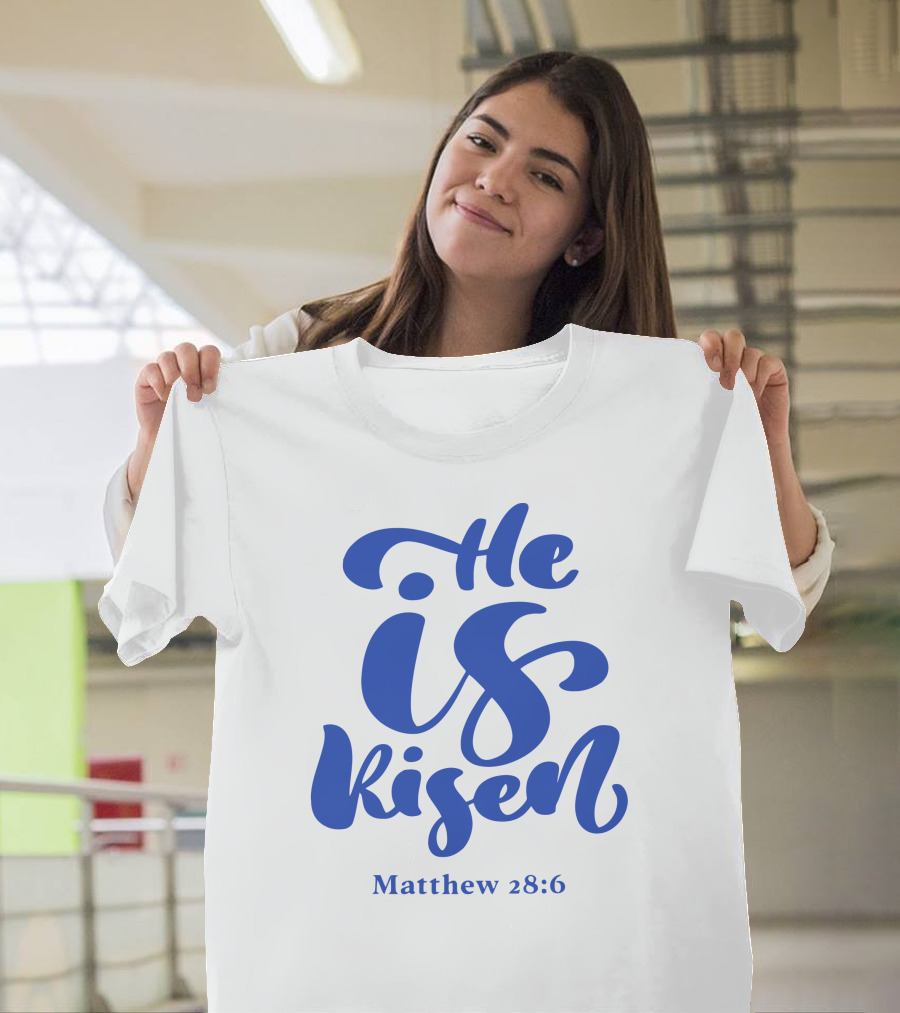 He Is Risen Matthew 28:6 T-Shirt