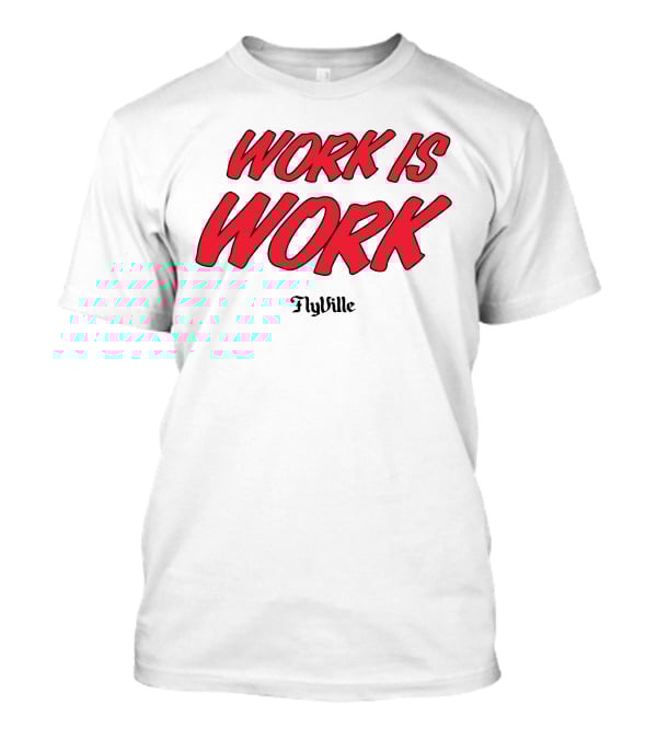 Work Is Work FlyVille Text Bold Red Font T-Shirt
