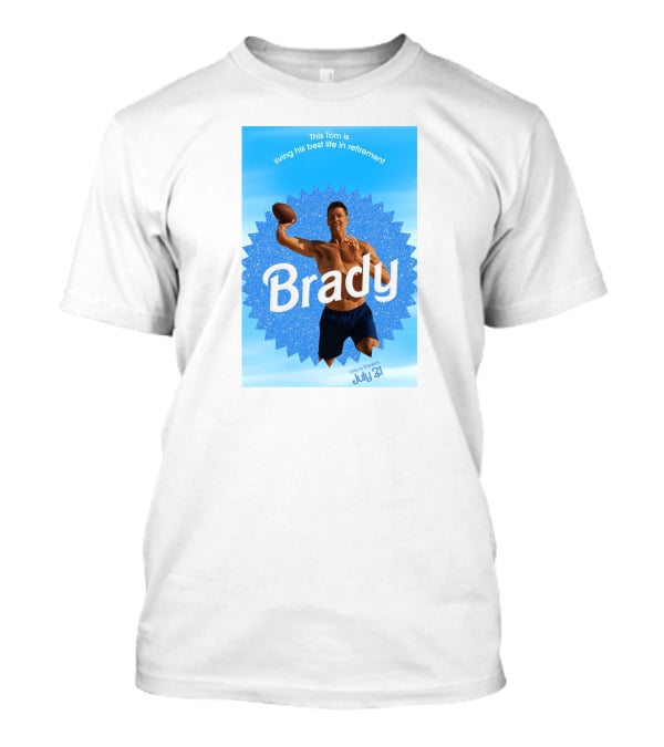 This Tom Is Living His Best Life In Retirement Brady July 23 T-Shirt