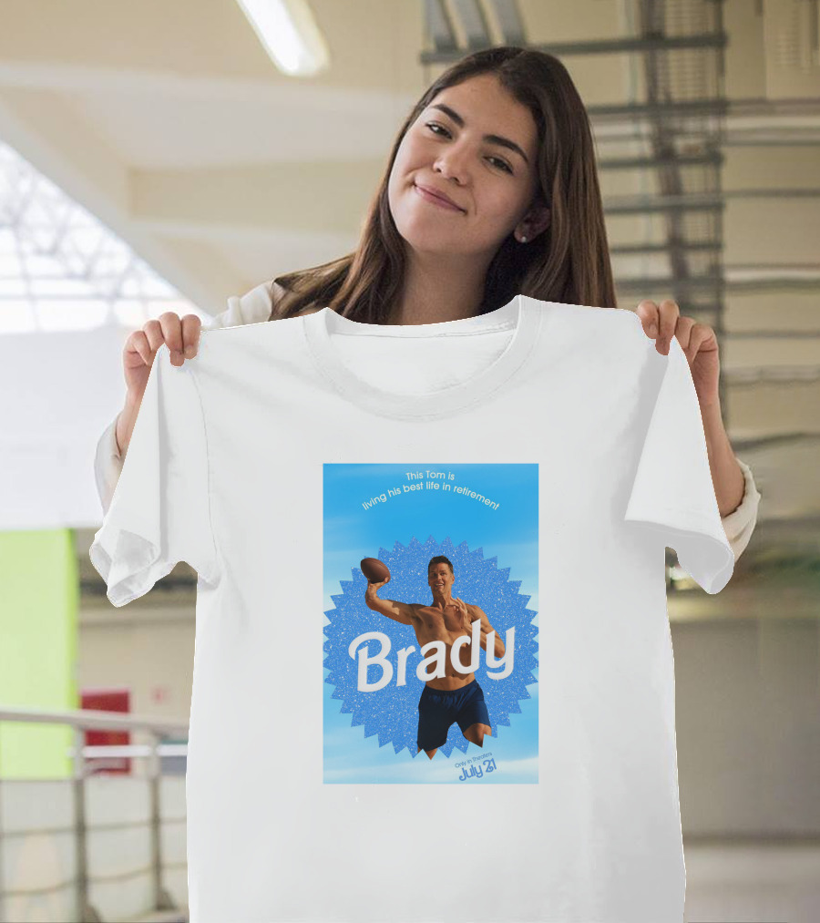 This Tom Is Living His Best Life In Retirement Brady July 23 T-Shirt