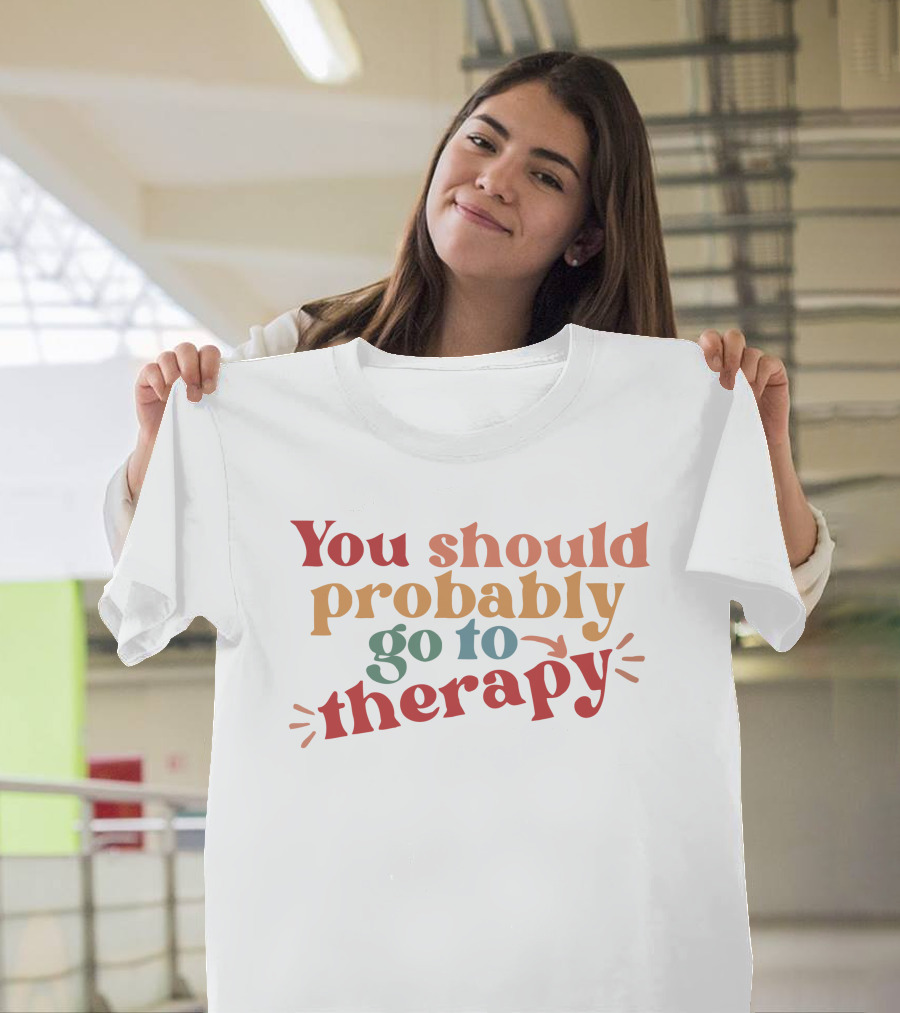 Erika Harlacher You Should Probably Go to Therapy T-Shirt