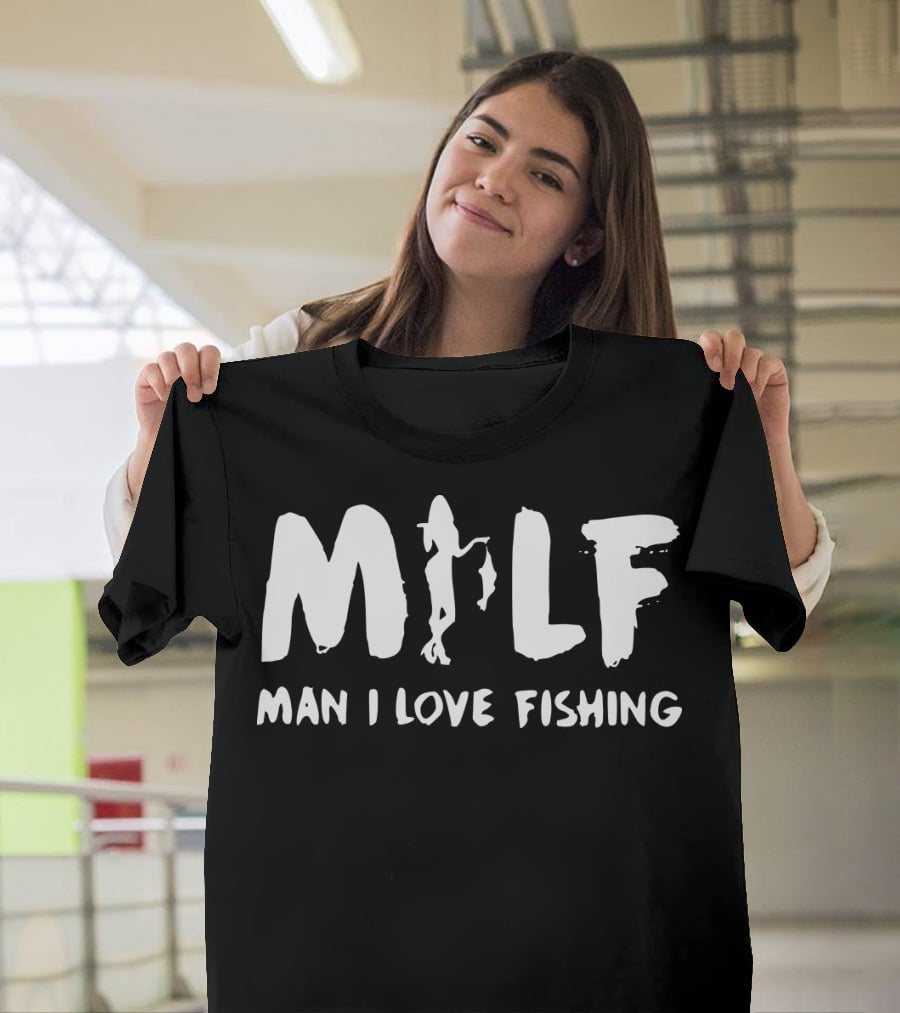 MILF Man I Love Fishing T-Shirt