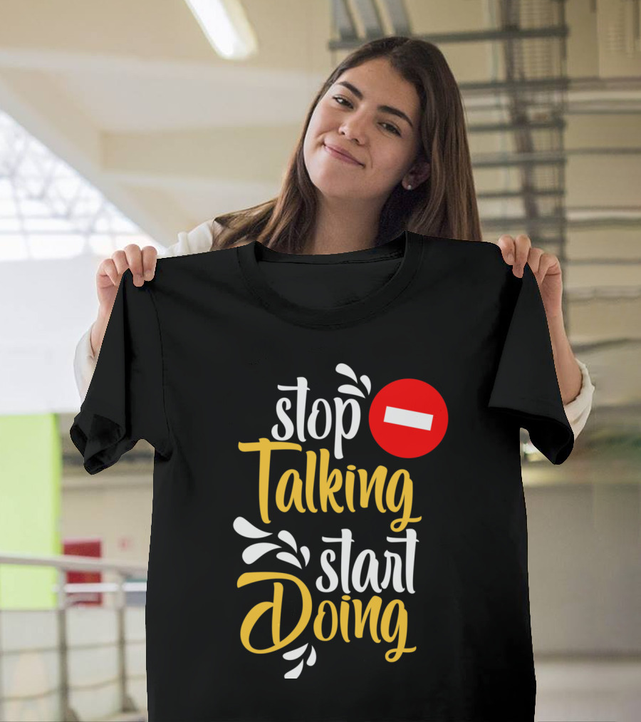 Stop Talking Start Doing Hand Drawn Typography Motivational Inspirational T-Shirt