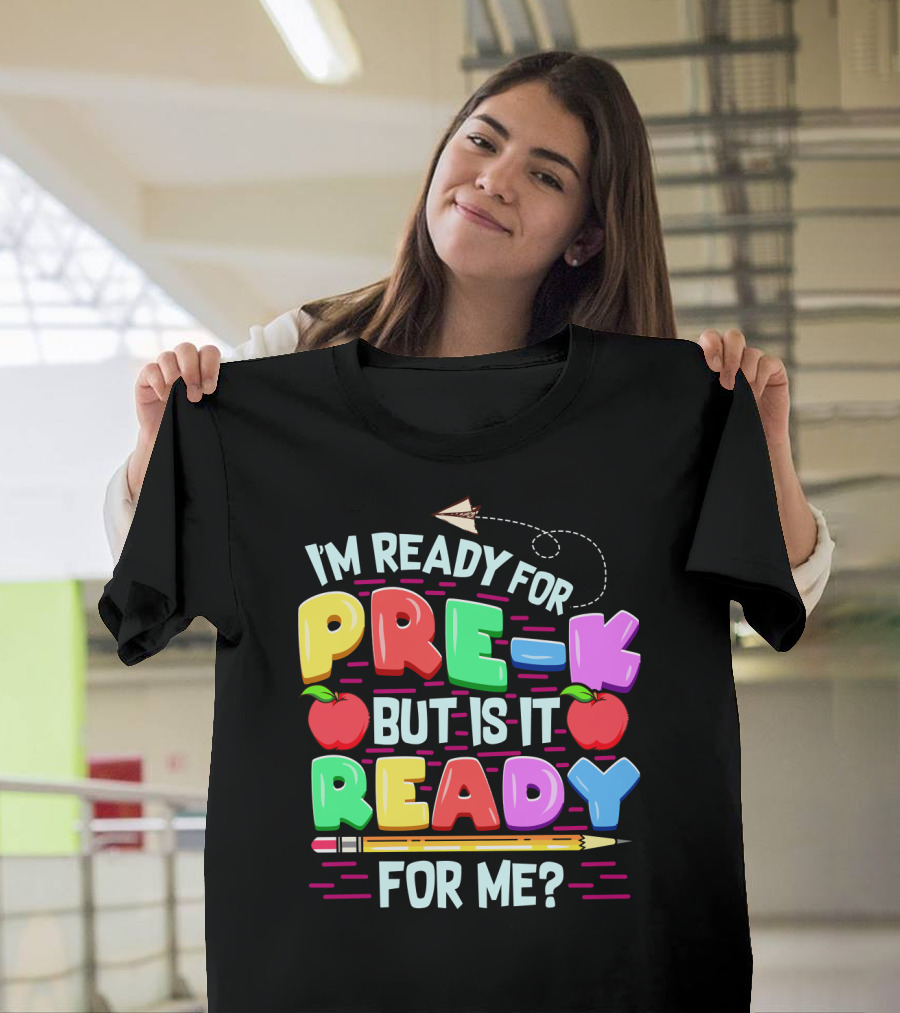 I'm Ready For Pre-K But Is It Ready For Me Funny Back To School Pre Kindergarten T-Shirt