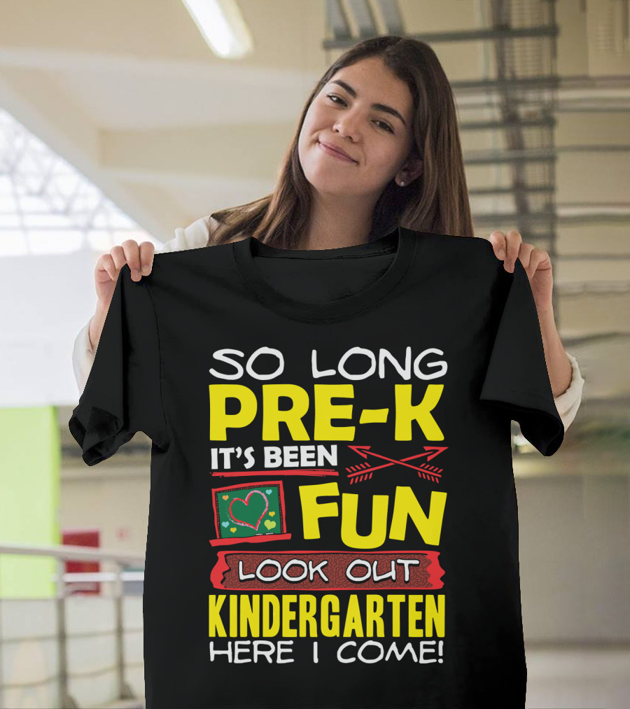 So Long Pre-K It's Been Fun Look Out Kindergarten Here I Come T-Shirt