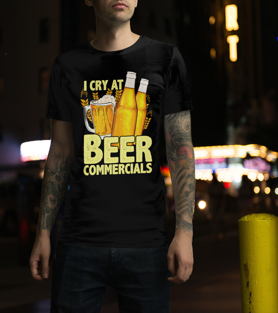 I Cry At Beer Commercials Funny Beer Lover Drinker T-Shirt