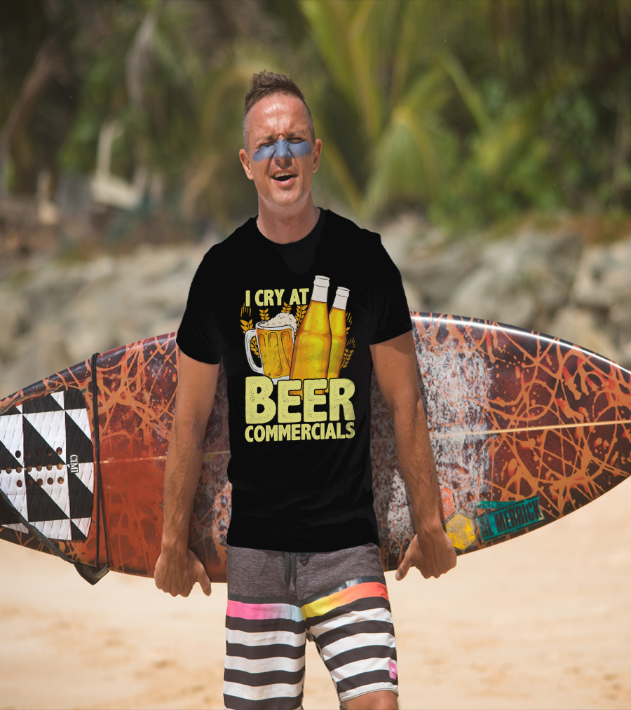 I Cry At Beer Commercials Funny Beer Lover Drinker T-Shirt