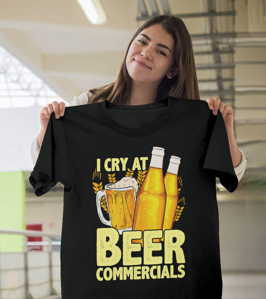I Cry At Beer Commercials Funny Beer Lover Drinker T-Shirt