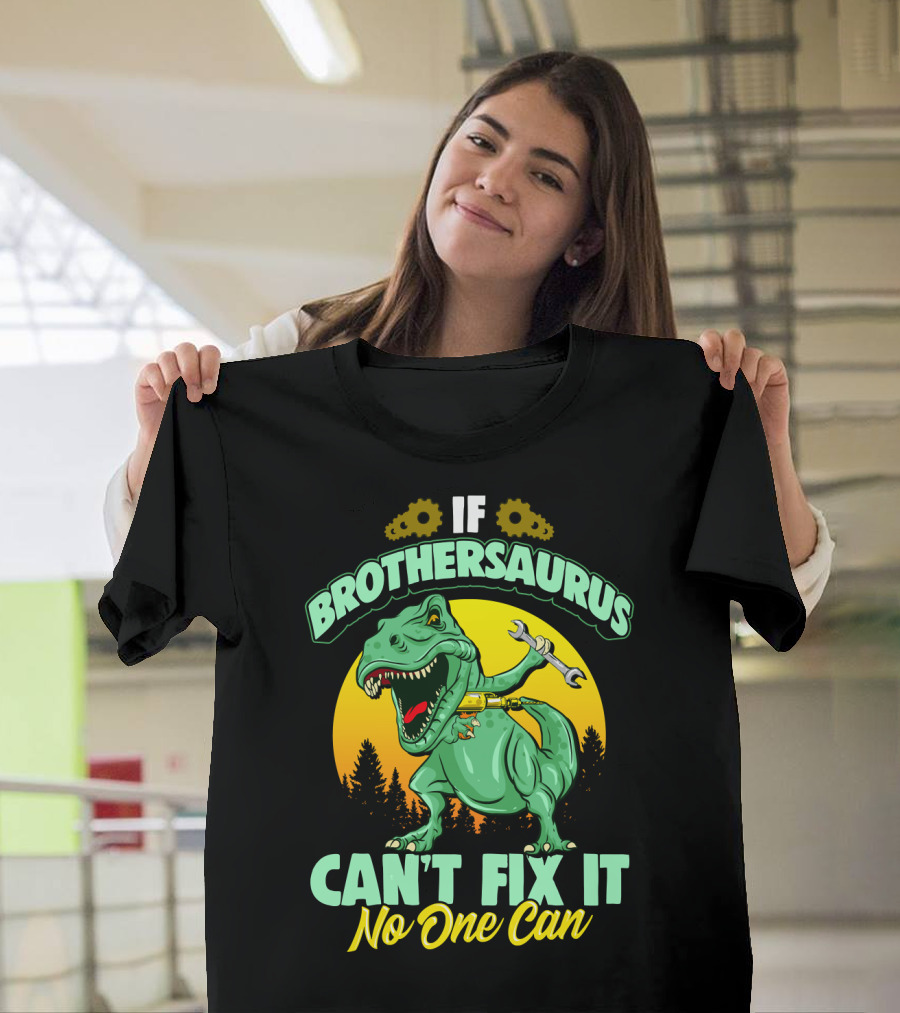 If Brothersaurus Can't Fix It No One Can Dinosaur Wrench T-Shirt