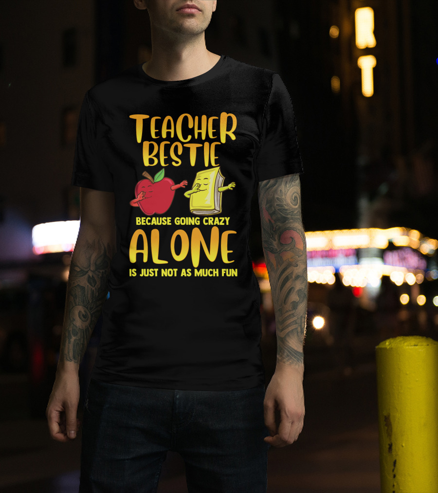 Teacher Bestie Because Going Crazy Alone School Dab Apple Book Fun T-Shirt