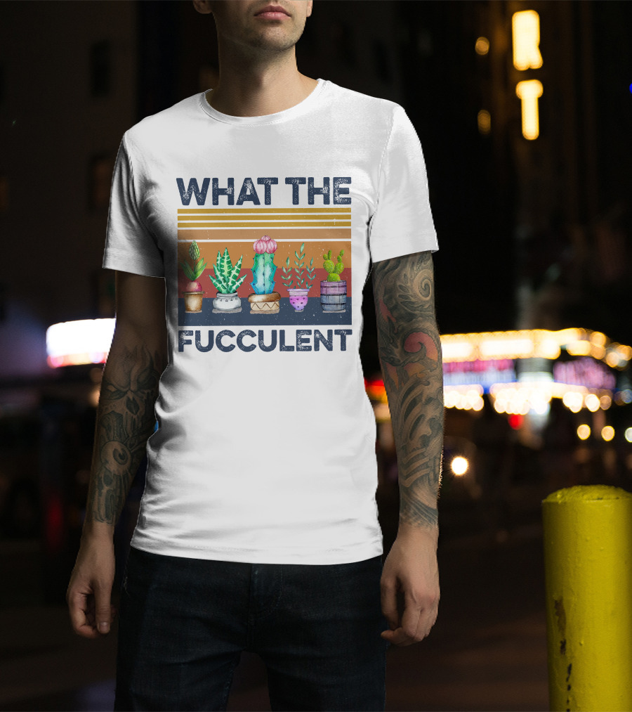 What The Fucculent Cactus Succulents Retro Vintage T-Shirt