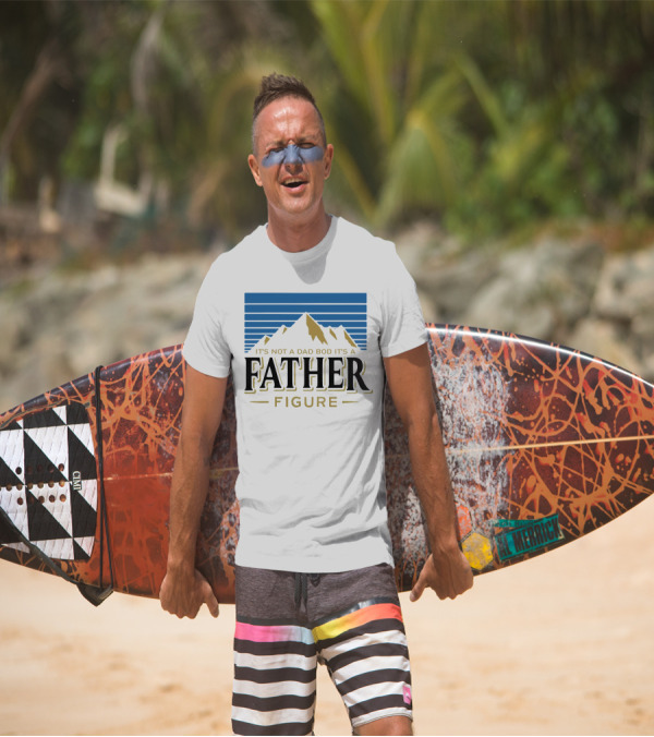 Father Figure Mountain It's Not A Dad Bod T-Shirt