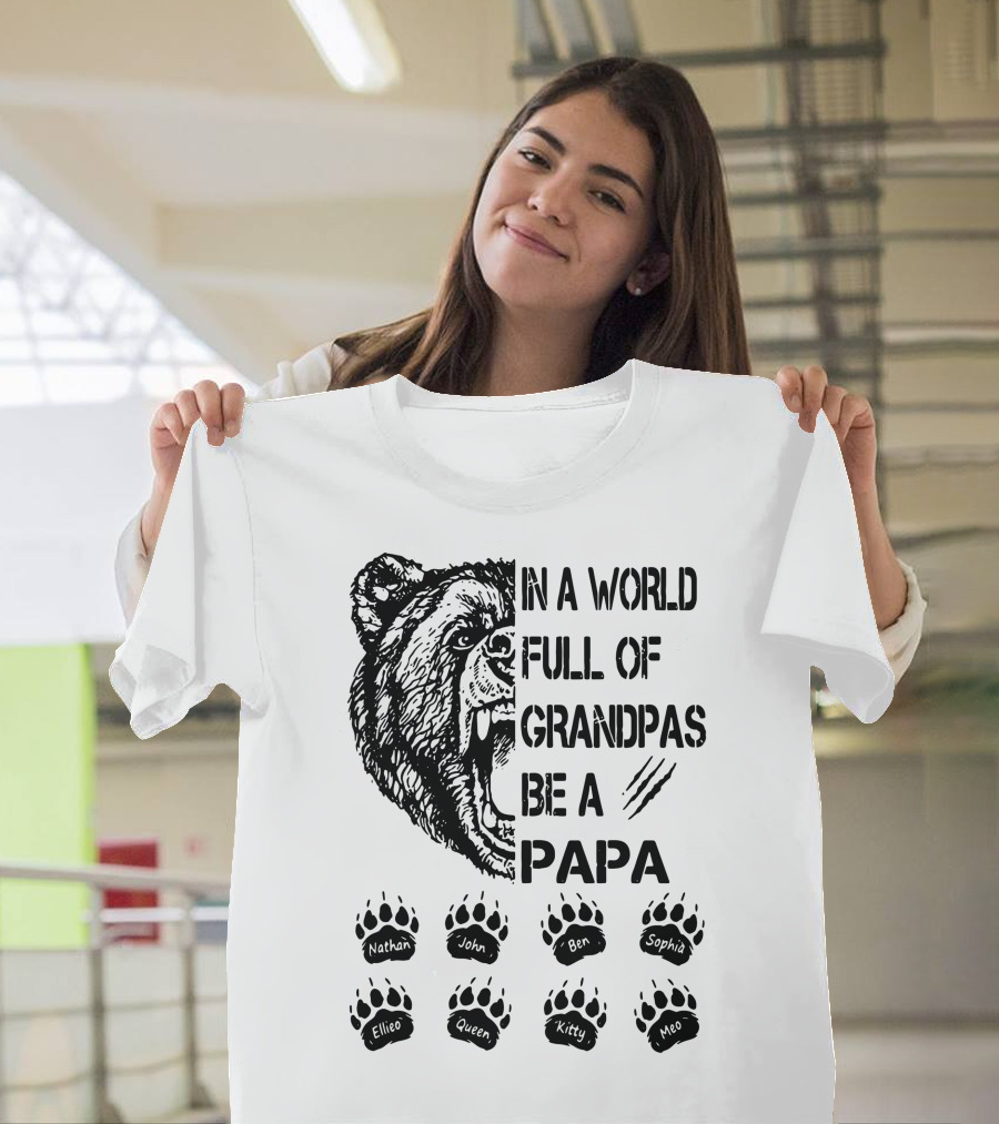 Bear In A World Full Of Grandpas Be A Papa Nathan John Ben Sophia Ellie Queen Kitty Neo T-Shirt