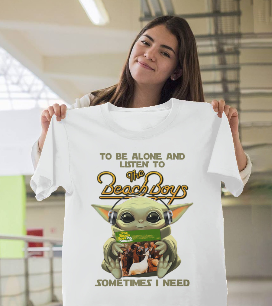 To Be Alone And Listen To The Beach Boys Sometimes I Need Yoda The Beach Boy Pet Sounds T-Shirt